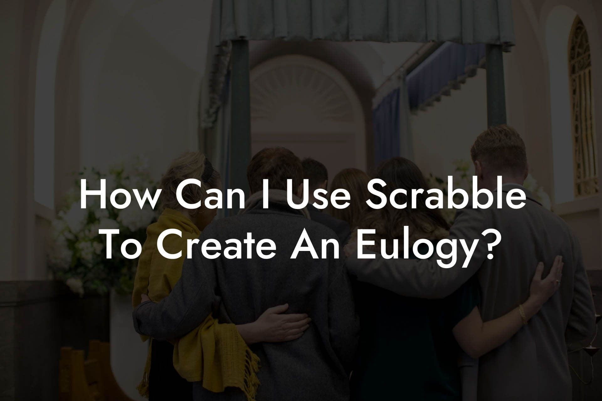 How Can I Use Scrabble To Create An Eulogy?