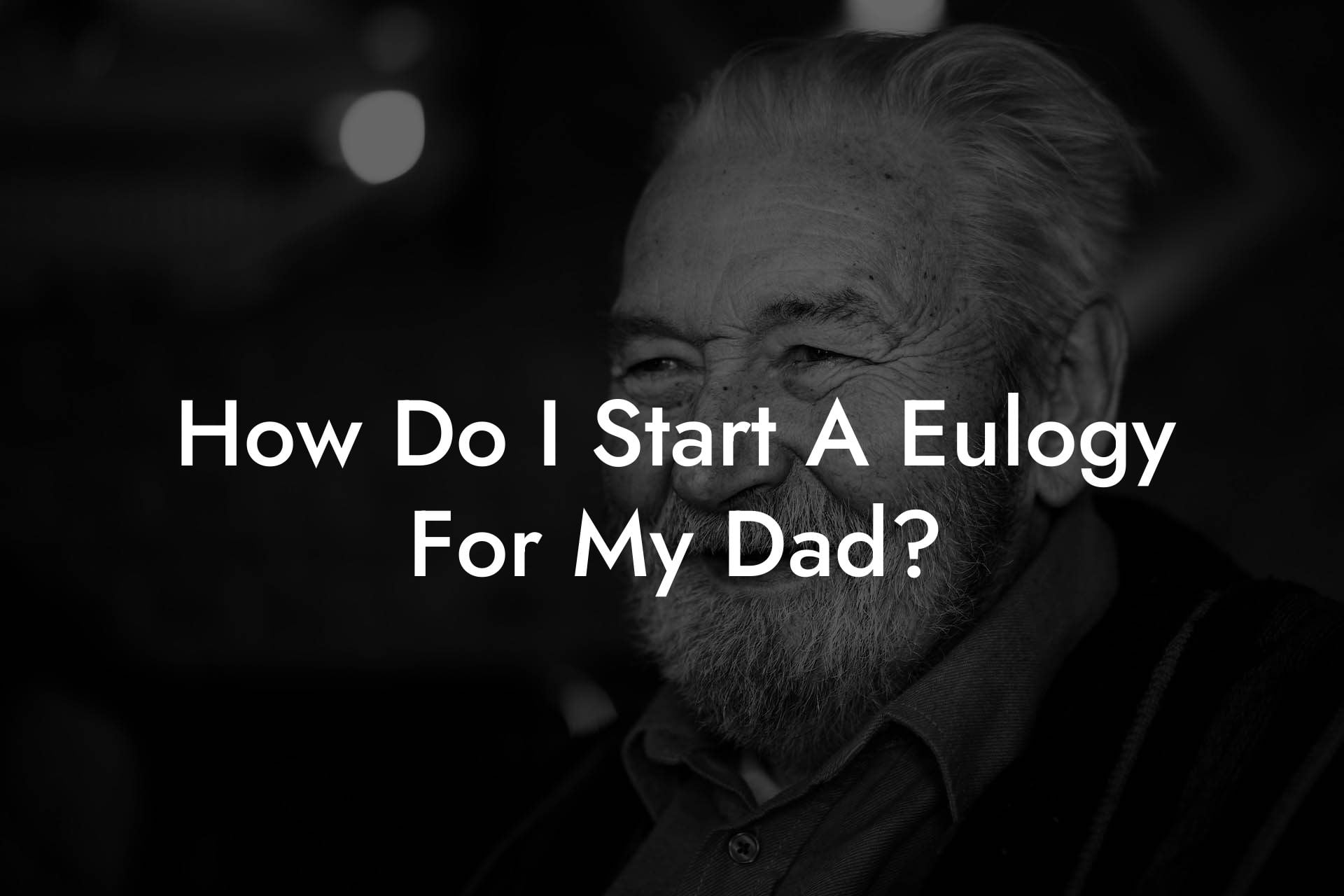 How Do I Start A Eulogy For My Dad? - Eulogy Assistant