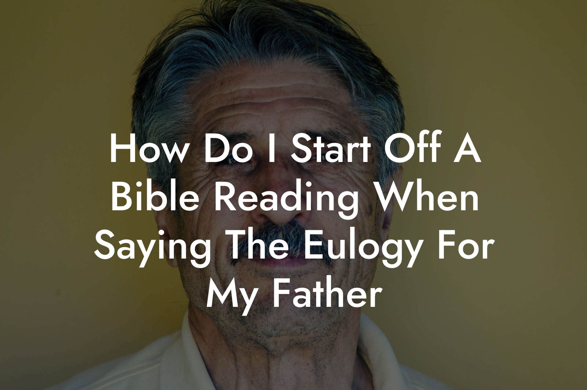 How Do I Start Off A Bible Reading When Saying The Eulogy For My Father