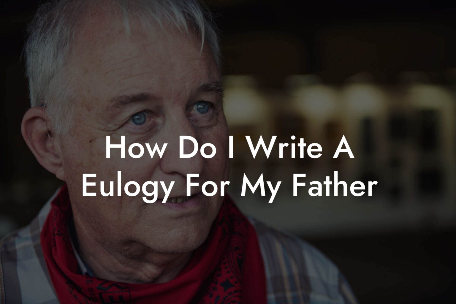 How Do I Write A Eulogy For My Father Eulogy Assistant