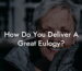 How Do You Deliver A Great Eulogy?