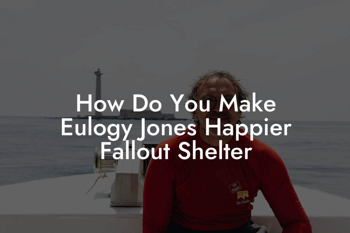 How Do You Make Eulogy Jones Happier Fallout Shelter