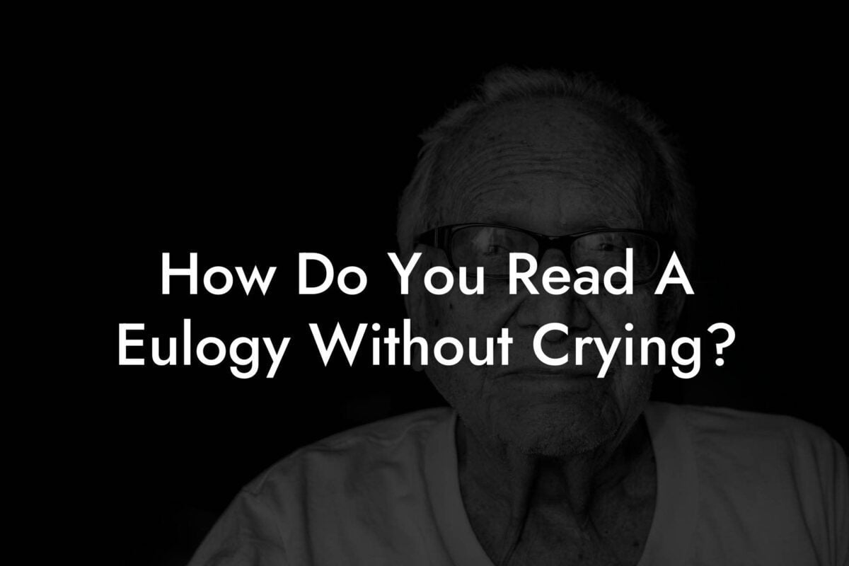 How Do You Read A Eulogy Without Crying?