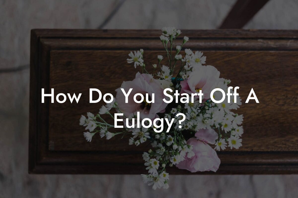 How Do You Start Off A Eulogy?
