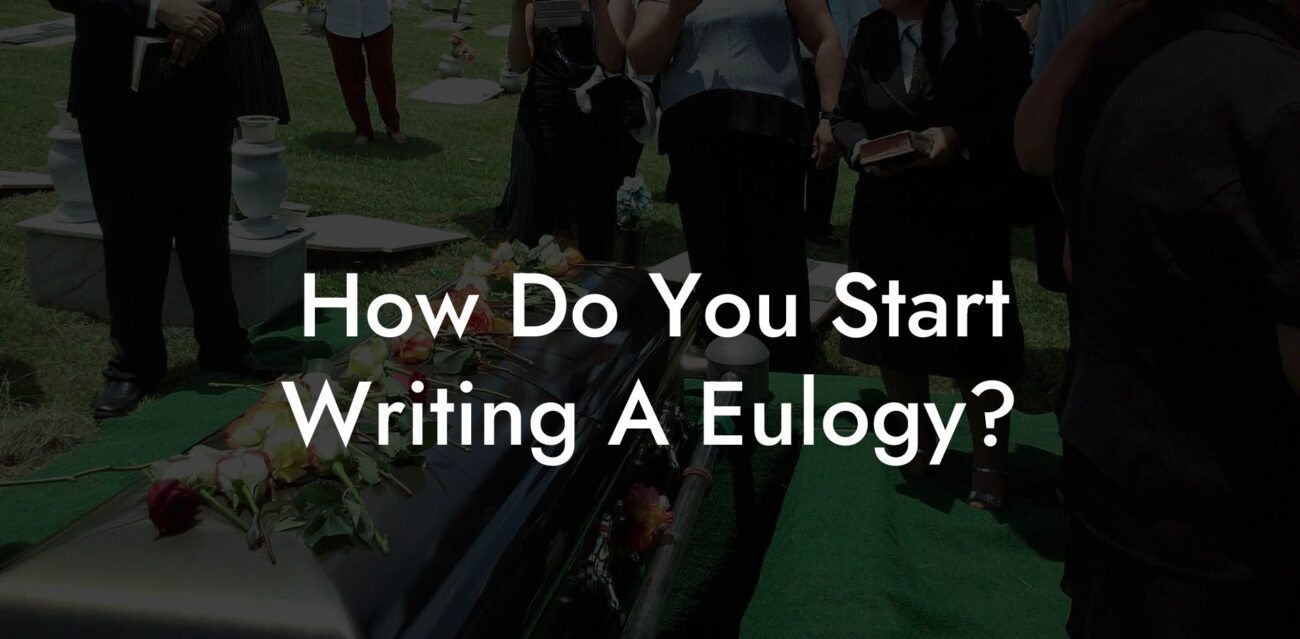 How Do You Start Writing A Eulogy?