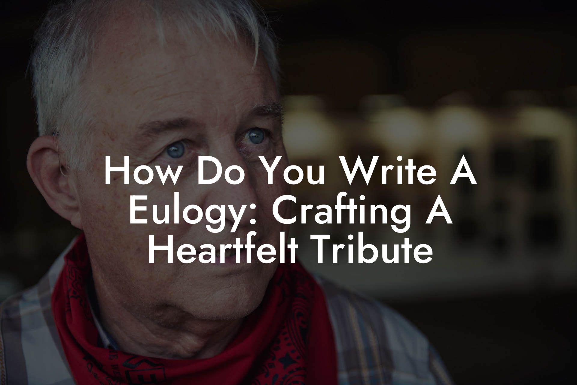 How Do You Write A Eulogy: Crafting A Heartfelt Tribute