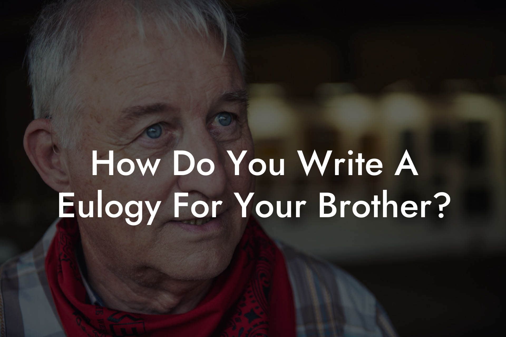 How Do You Write A Eulogy For Your Brother?
