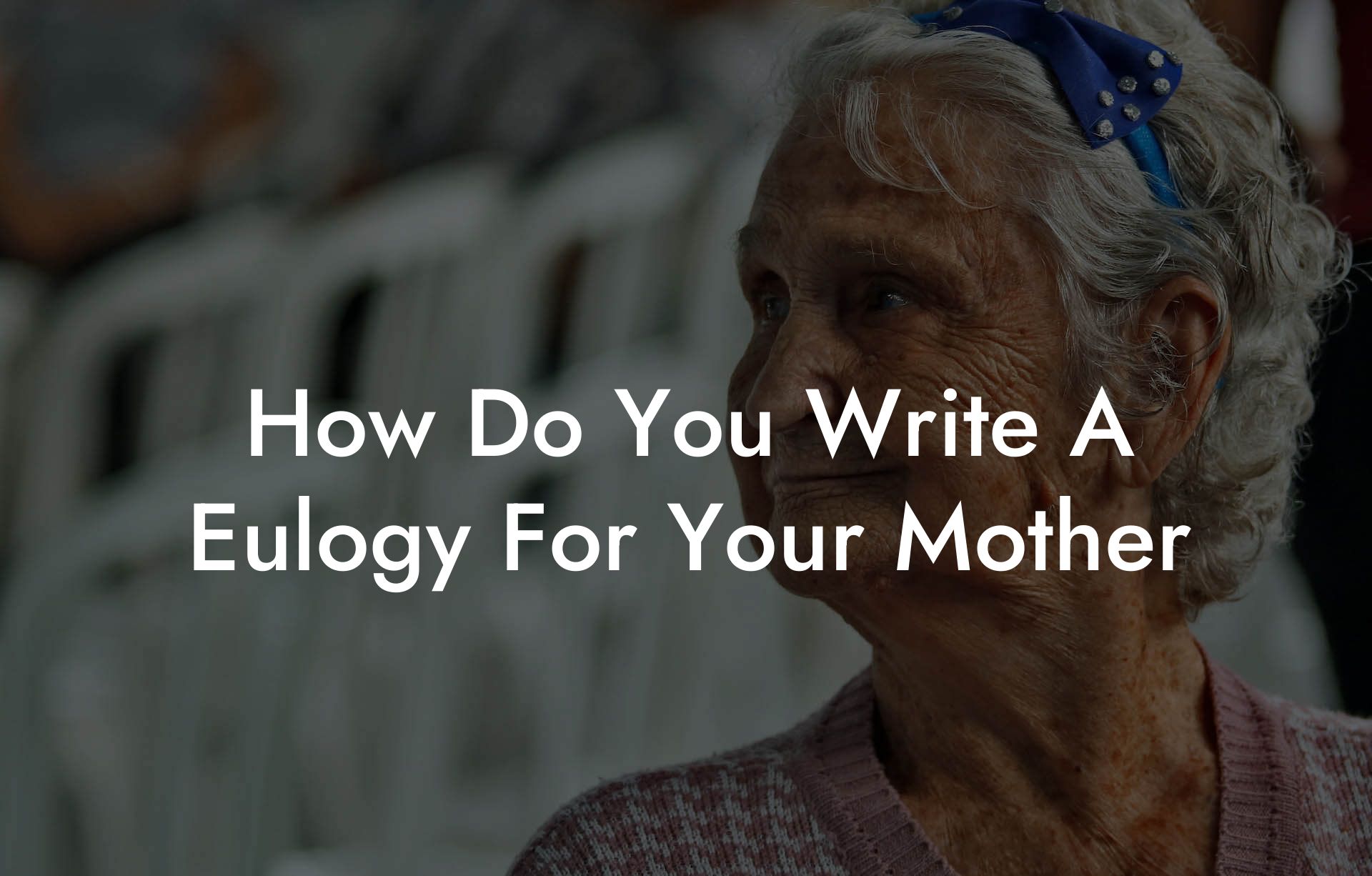 How Do You Write A Eulogy For Your Mother