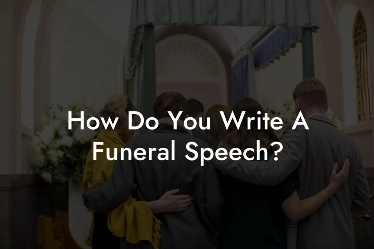 How Do You Write A Funeral Speech?