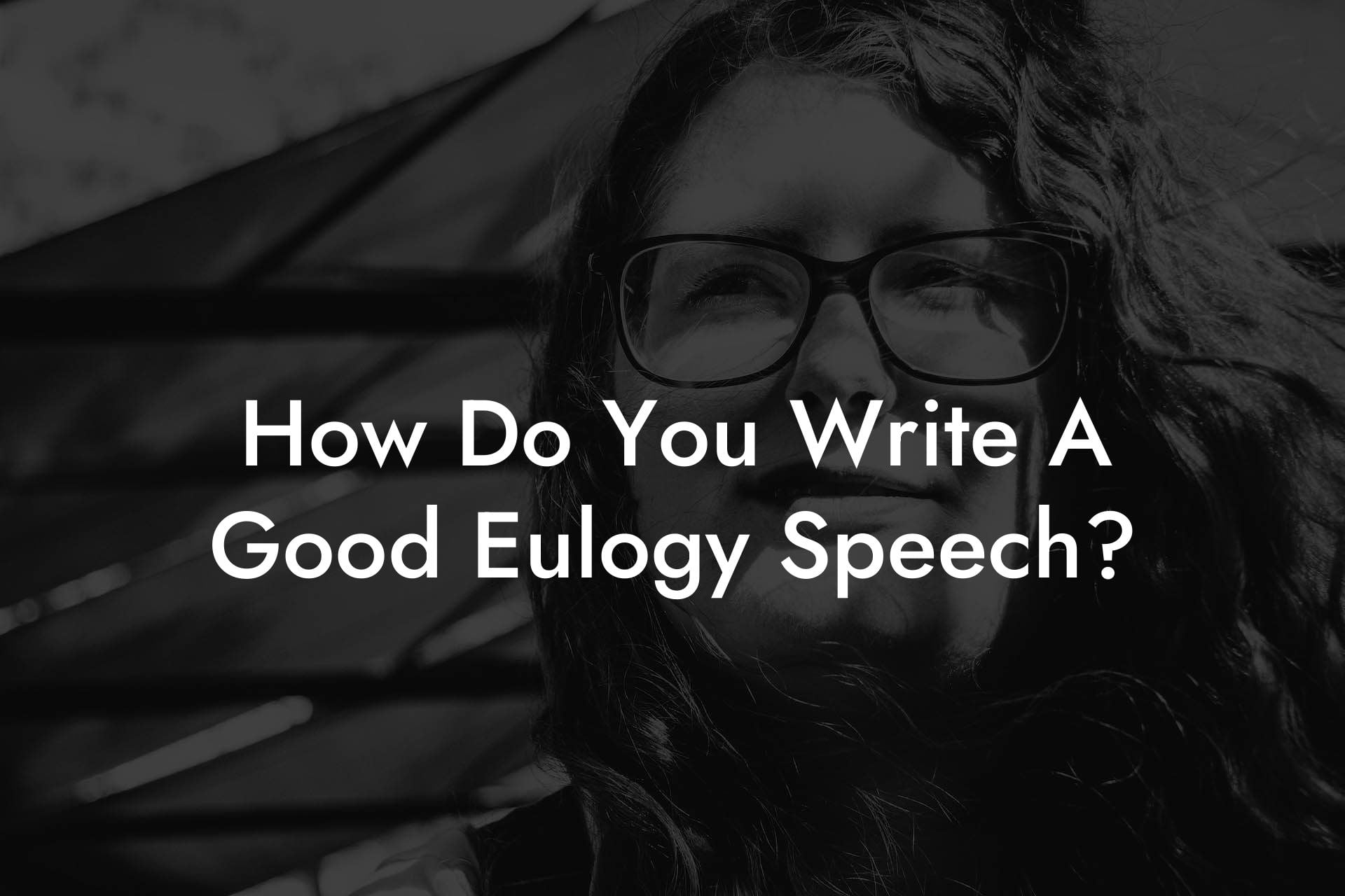 How Do You Write A Good Eulogy Speech?