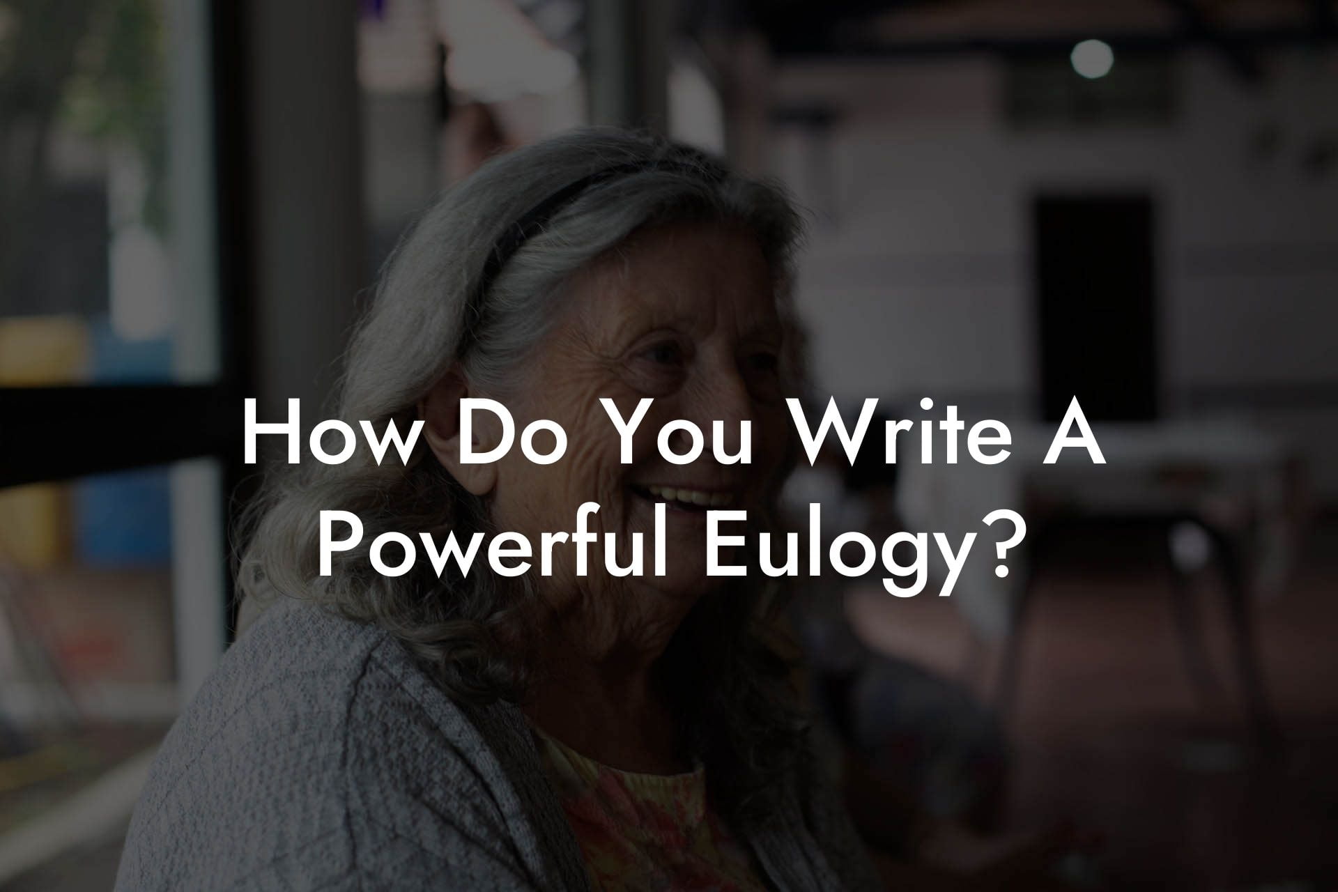 How Do You Write A Powerful Eulogy?