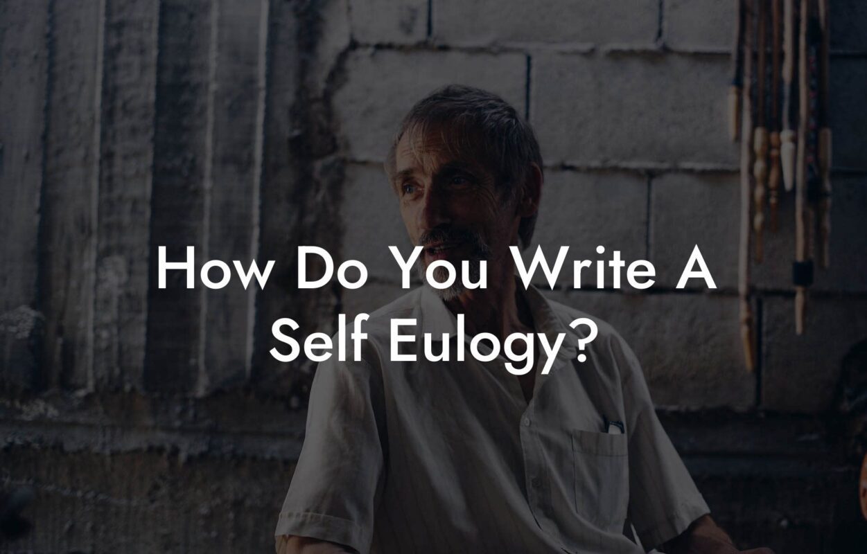 How Do You Write A Self Eulogy?