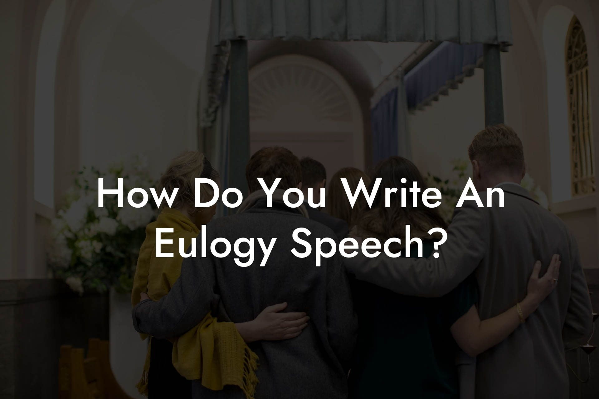 How Do You Write An Eulogy Speech?