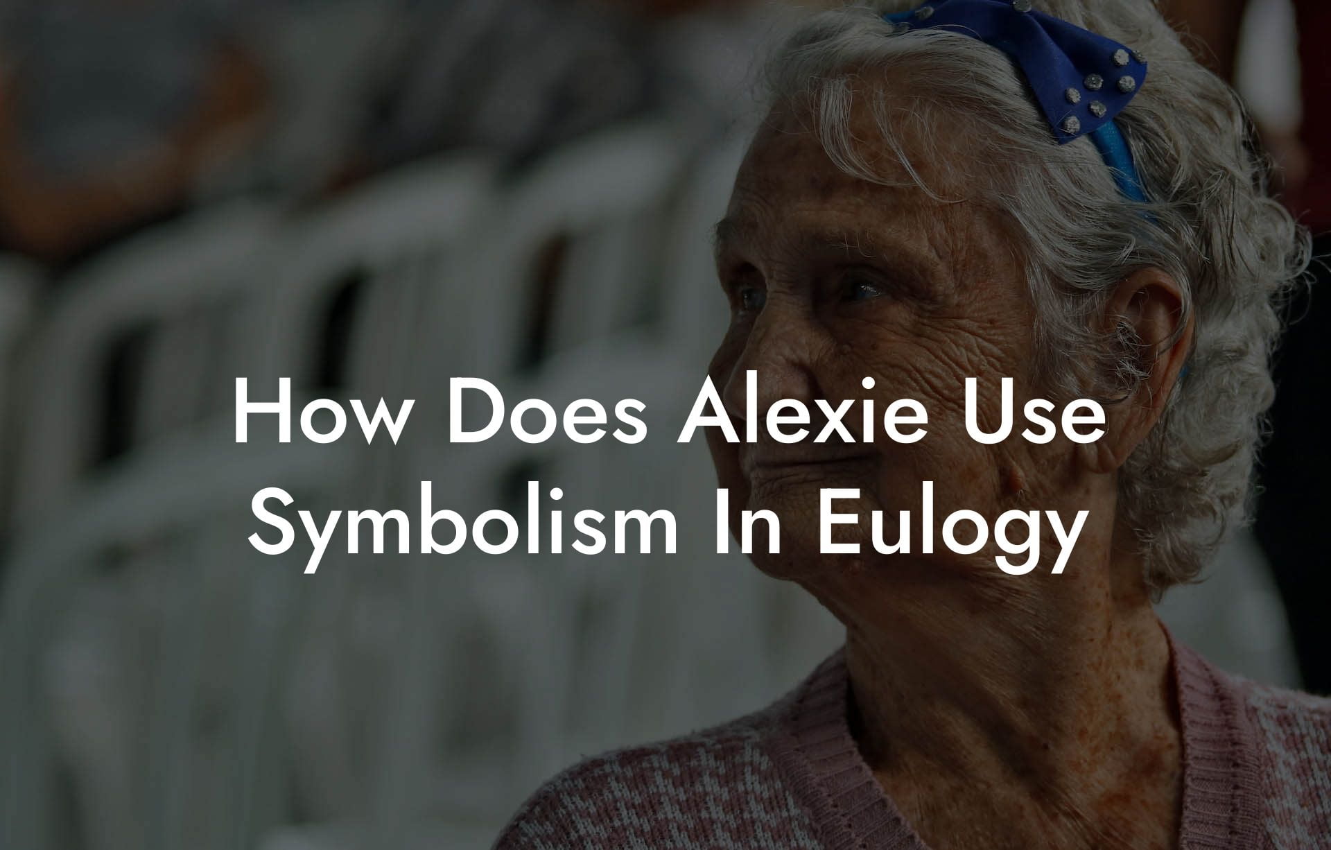 How Does Alexie Use Symbolism In Eulogy