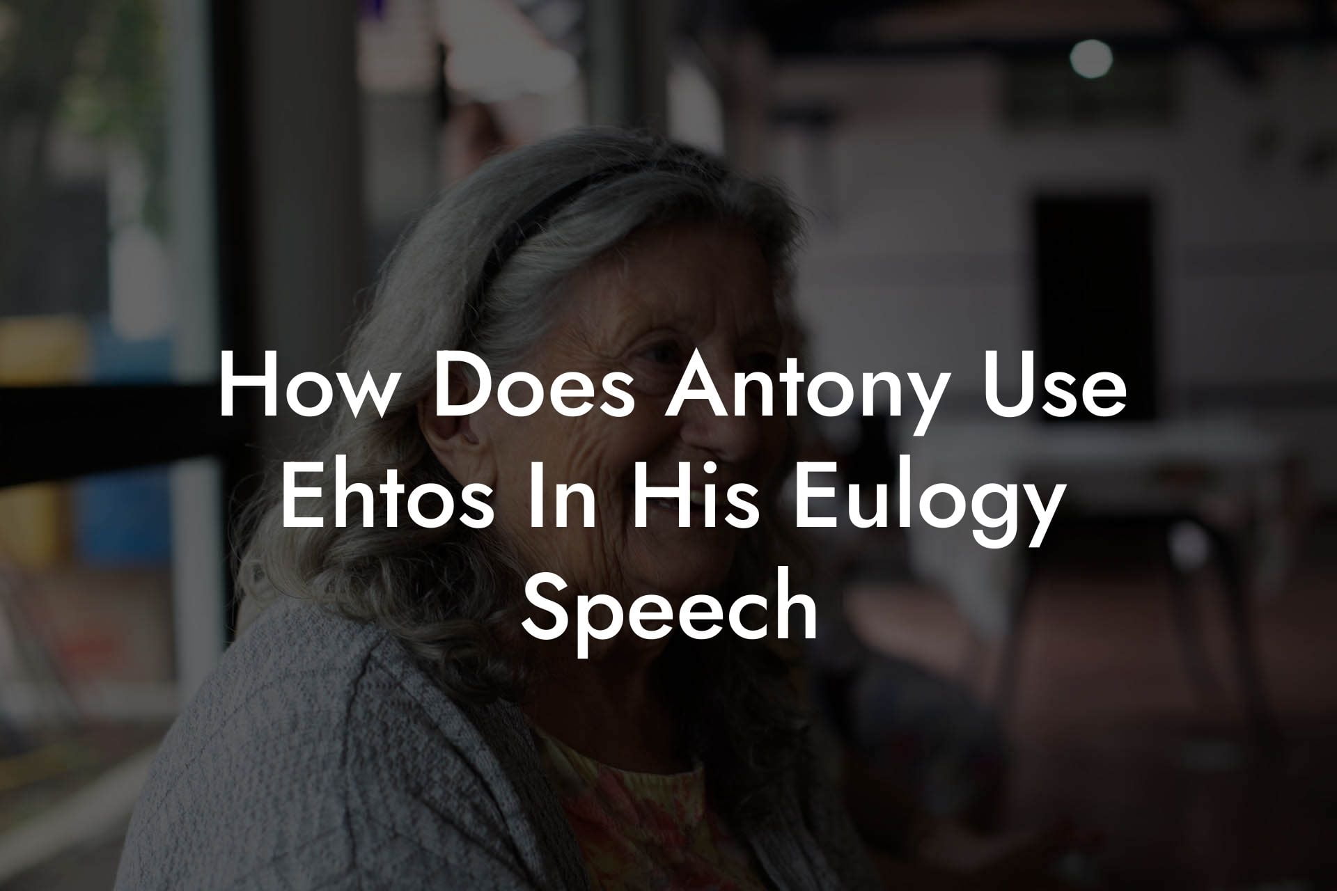 How Does Antony Use Ehtos In His Eulogy Speech
