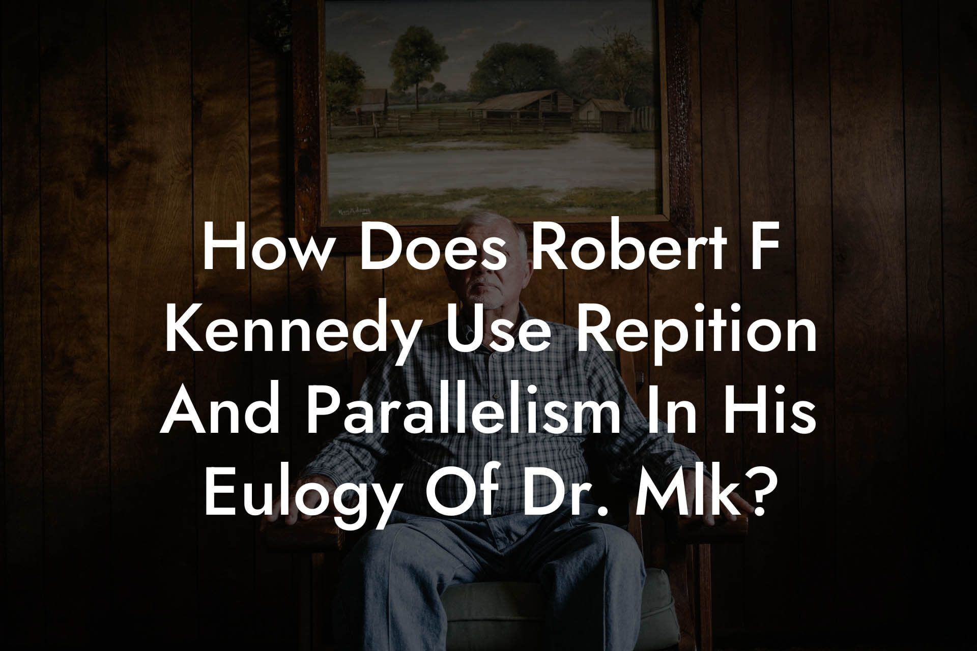 How Does Robert F Kennedy Use Repition And Parallelism In His Eulogy Of Dr. Mlk?