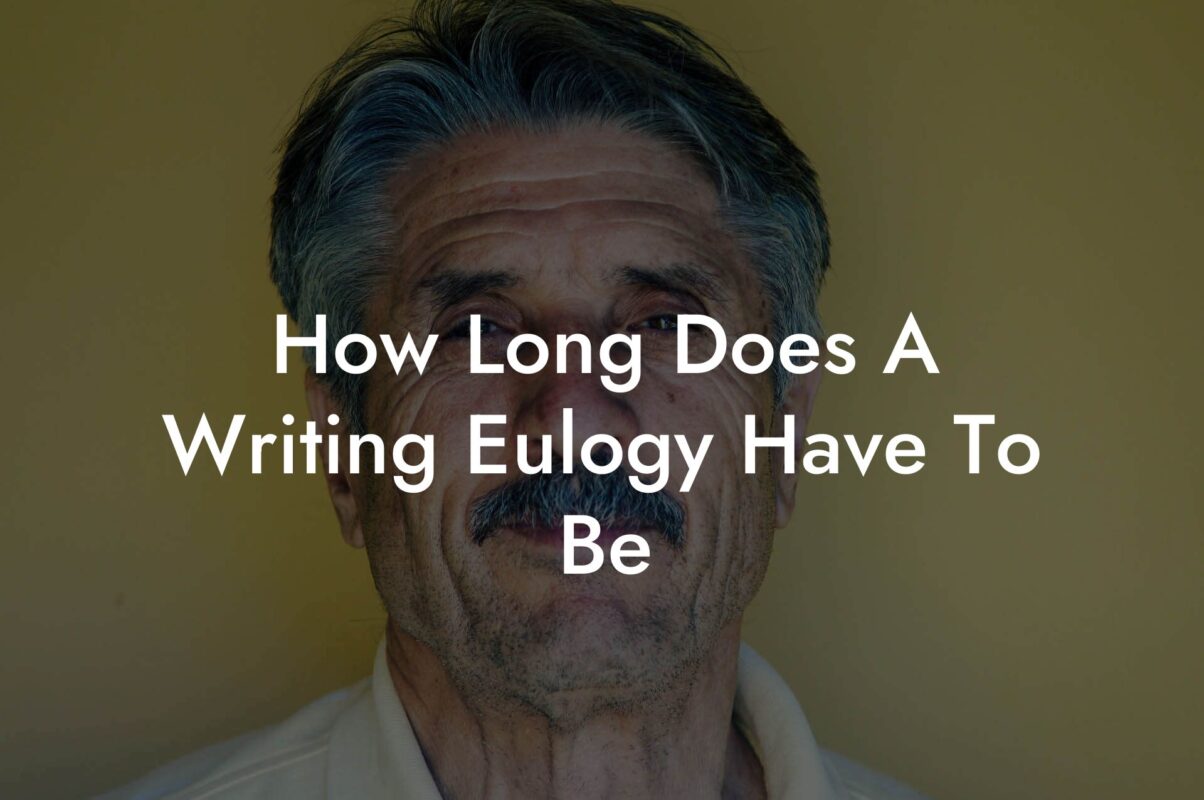 How Long Does A Writing Eulogy Have To Be