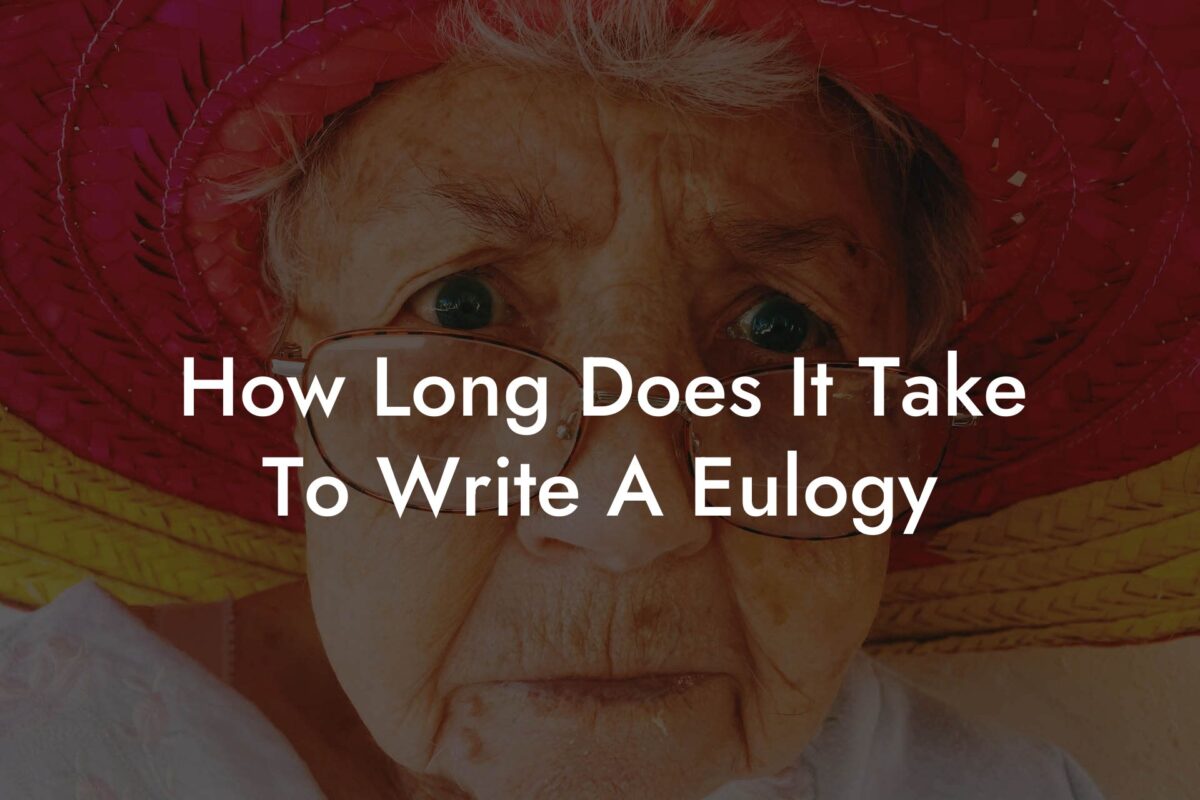 How Long Does It Take To Write A Eulogy