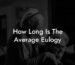 How Long Is The Average Eulogy?