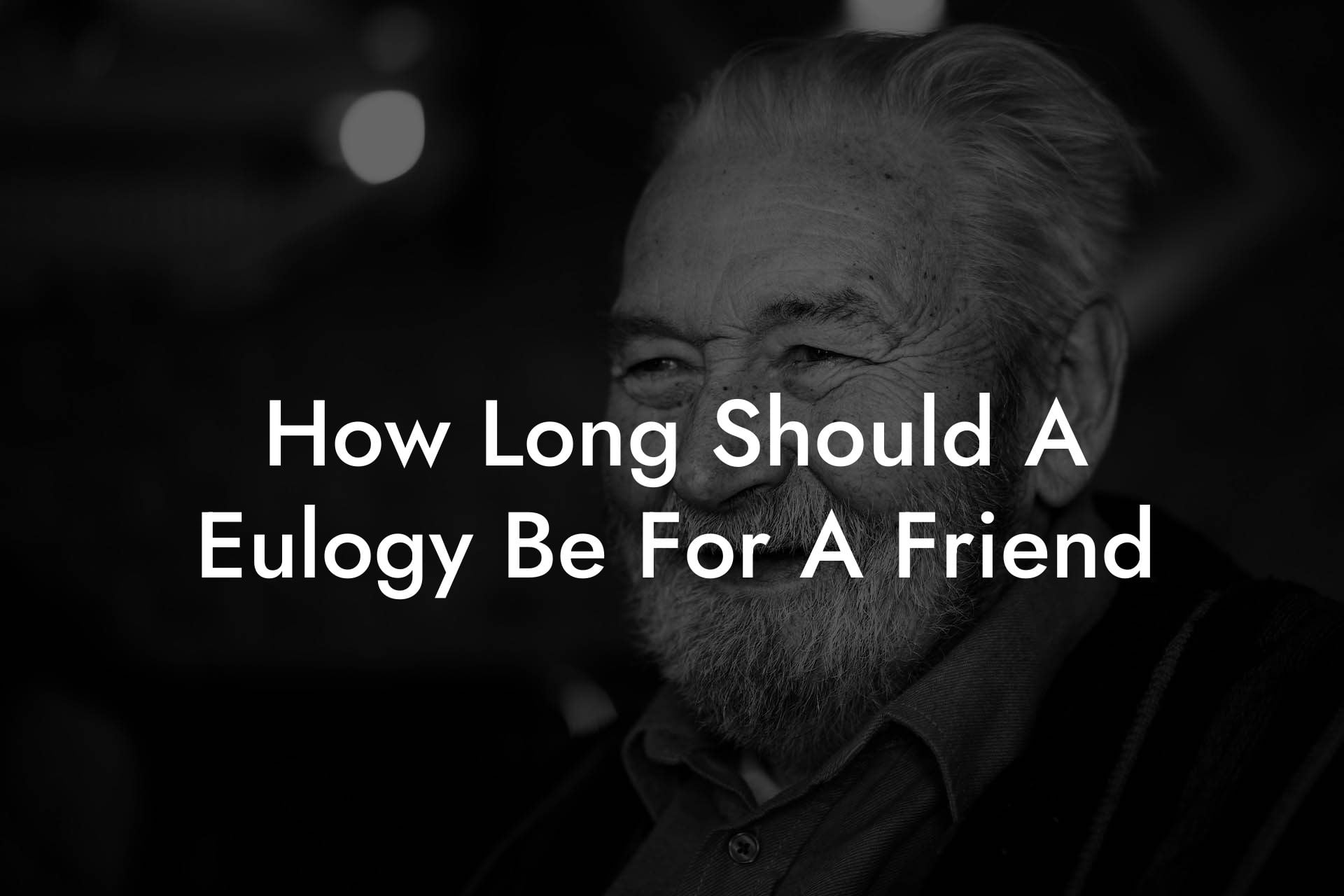 How Long Should A Eulogy Be For A Friend