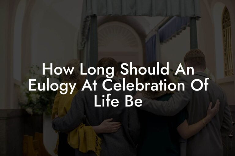 How Long Should An Eulogy At Celebration Of Life Be Eulogy Assistant