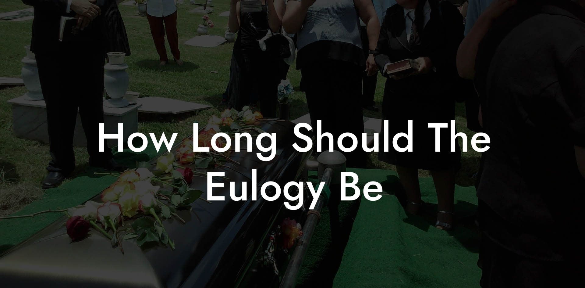 How Long Should The Eulogy Be