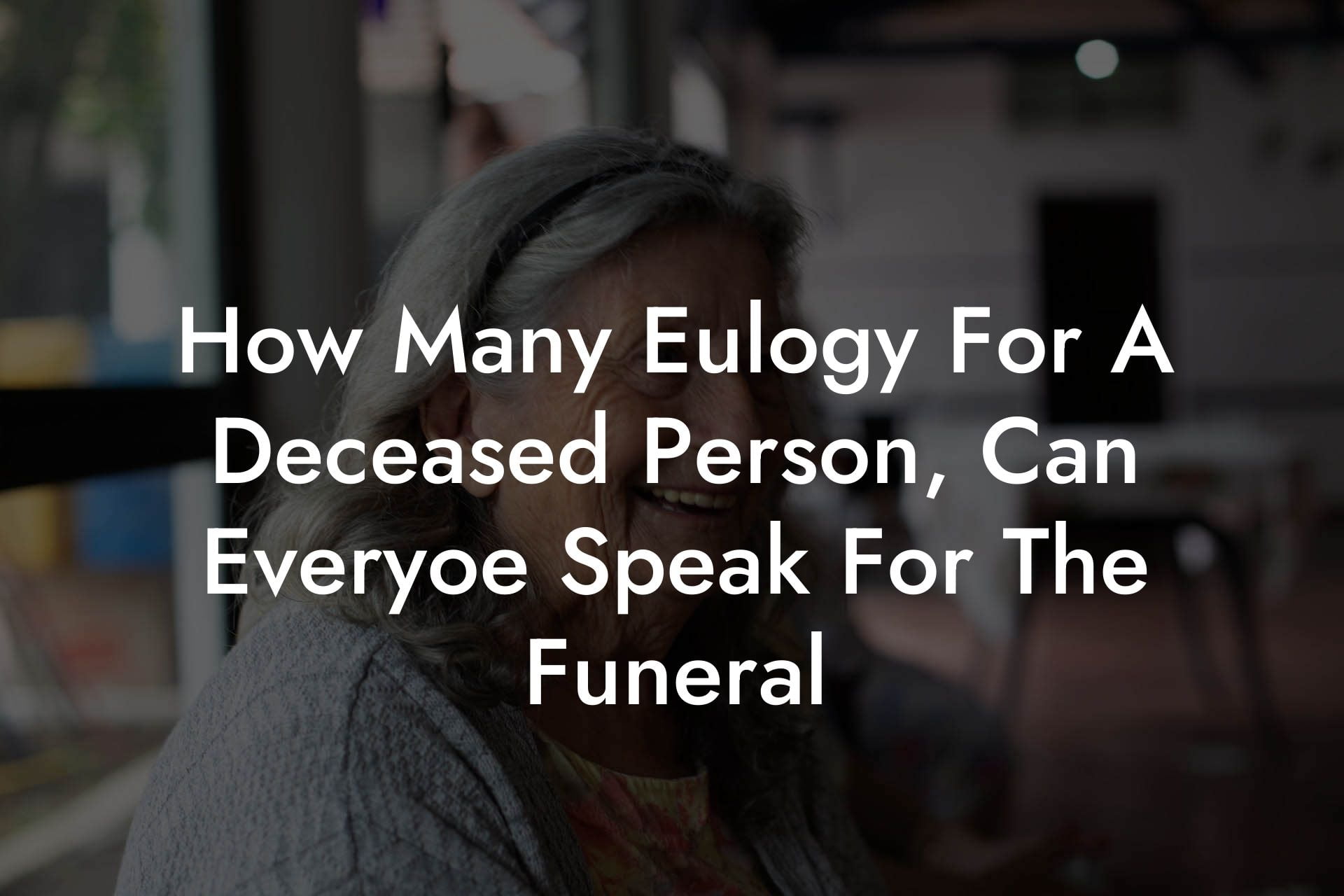 How Many Eulogy For A Deceased Person, Can Everyoe Speak For The Funeral