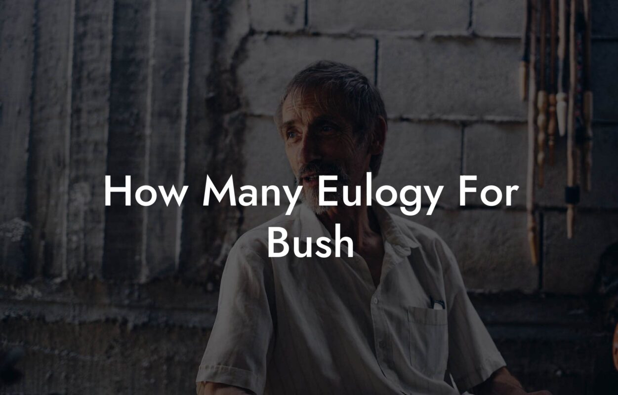 How Many Eulogy For Bush