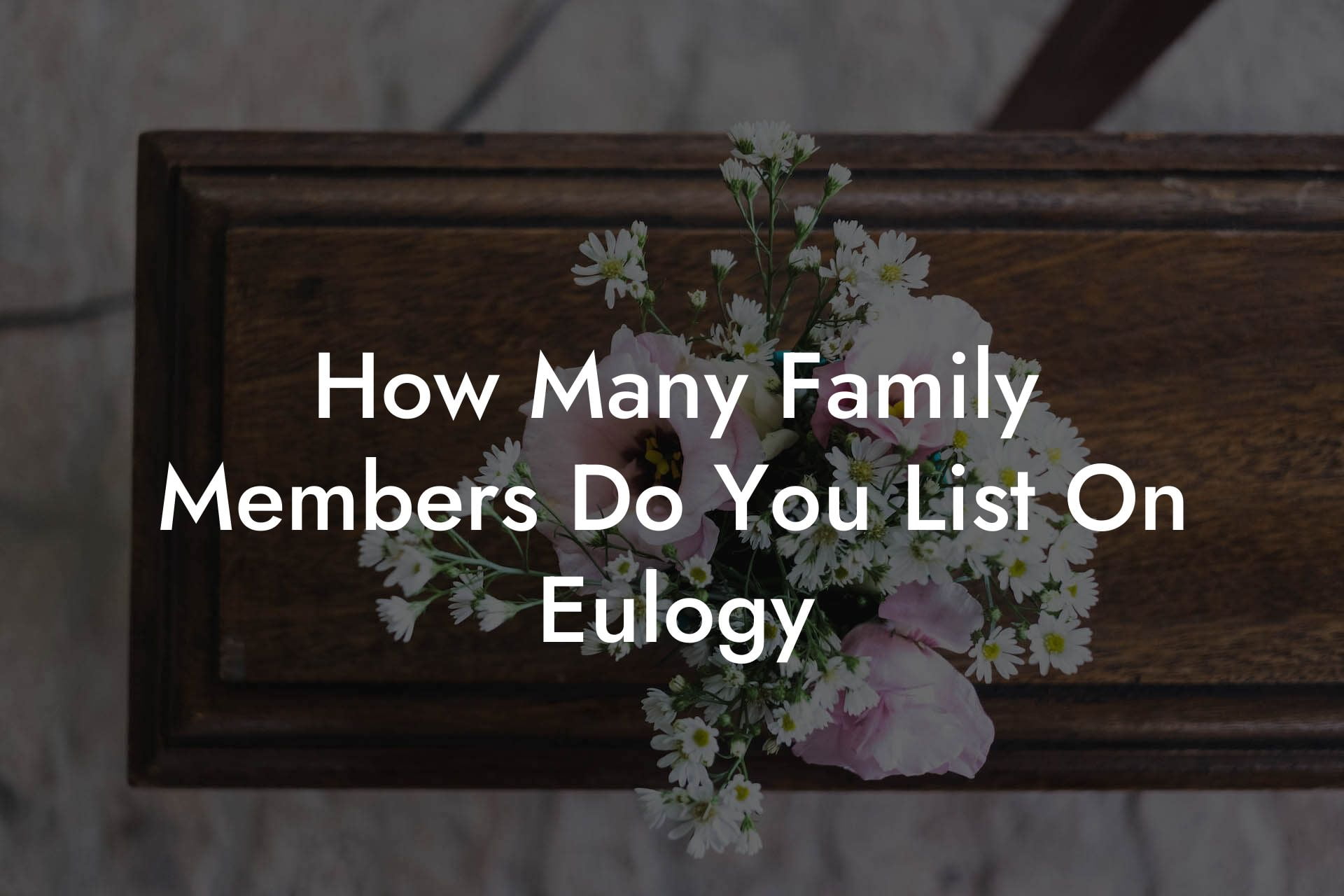 How Many Family Members Do You List On Eulogy
