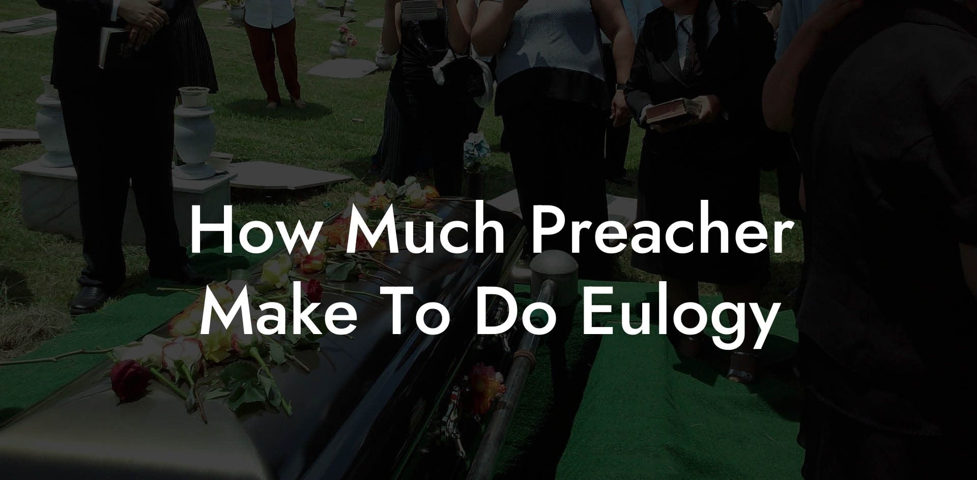 How Much Preacher Make To Do Eulogy