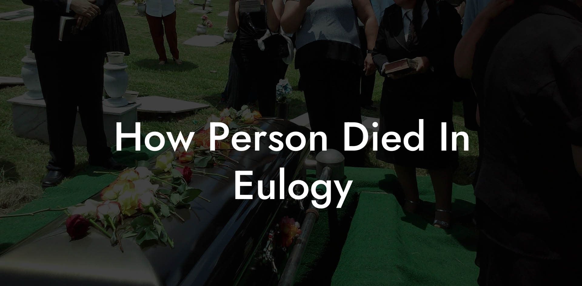 How Person Died In Eulogy
