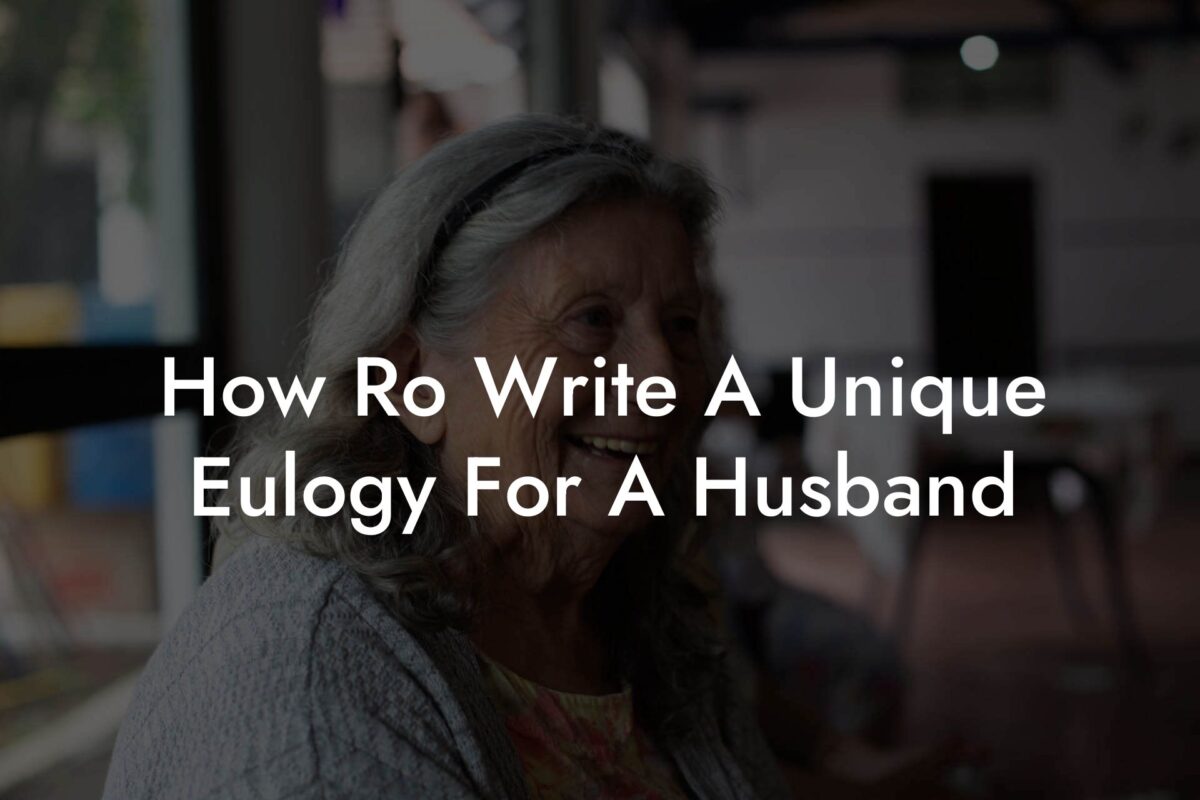 How Ro Write A Unique Eulogy For A Husband