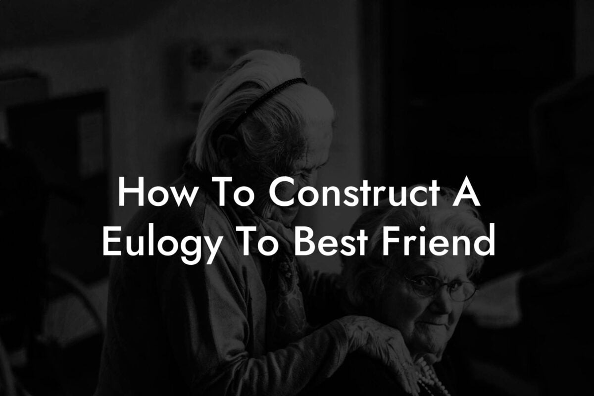 How To Construct A Eulogy To Best Friend