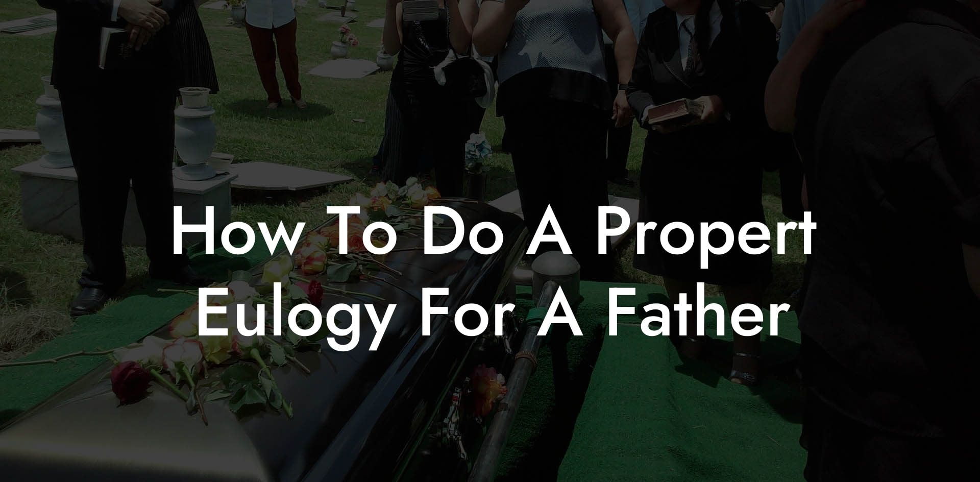 How To Do A Propert Eulogy For A Father