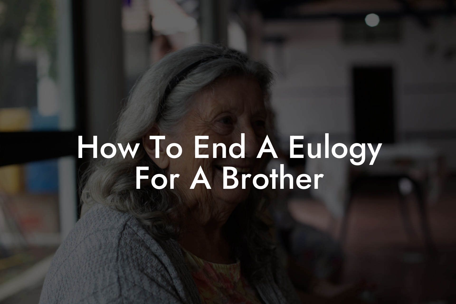 How To End A Eulogy For A Brother