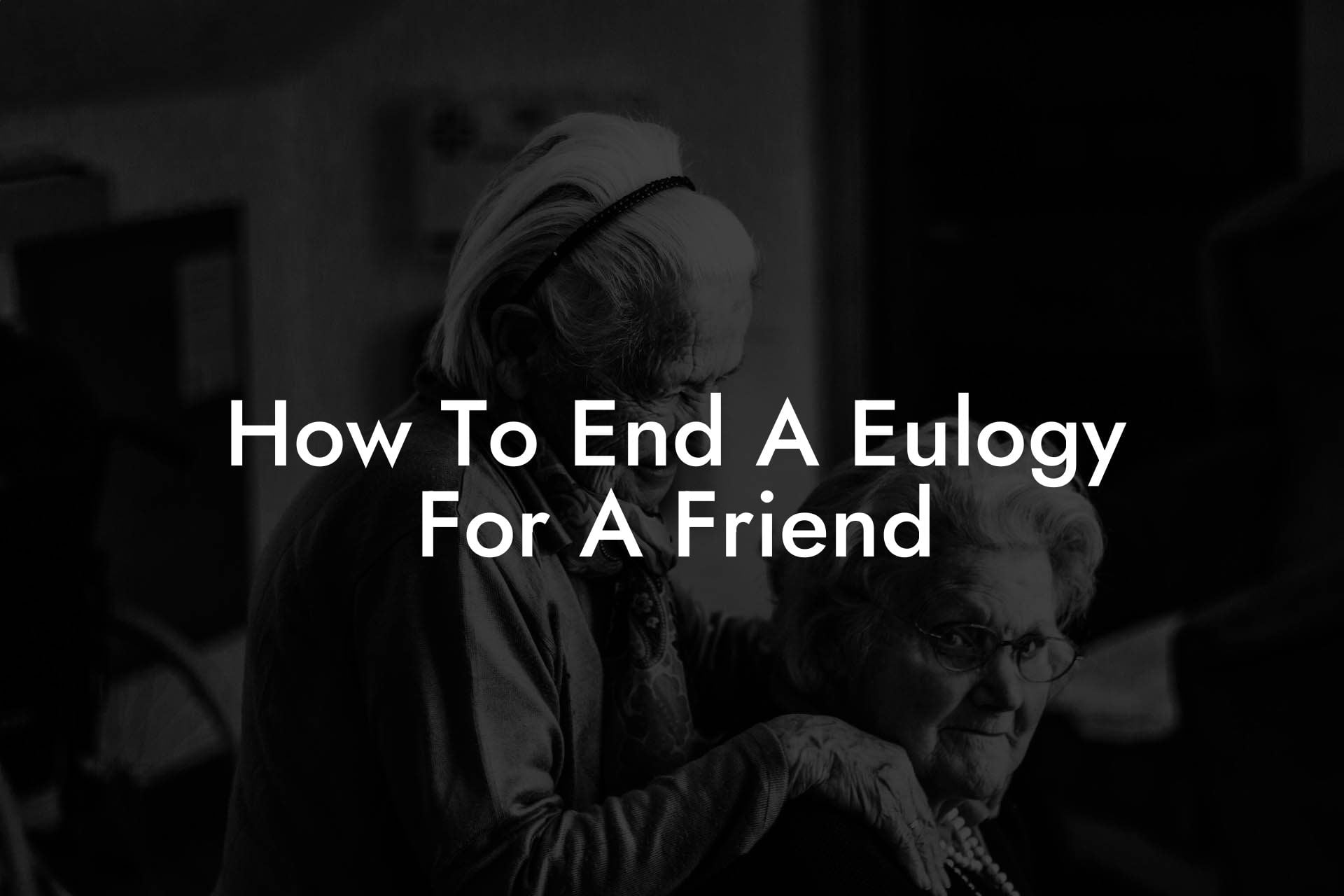 How To End A Eulogy For A Friend
