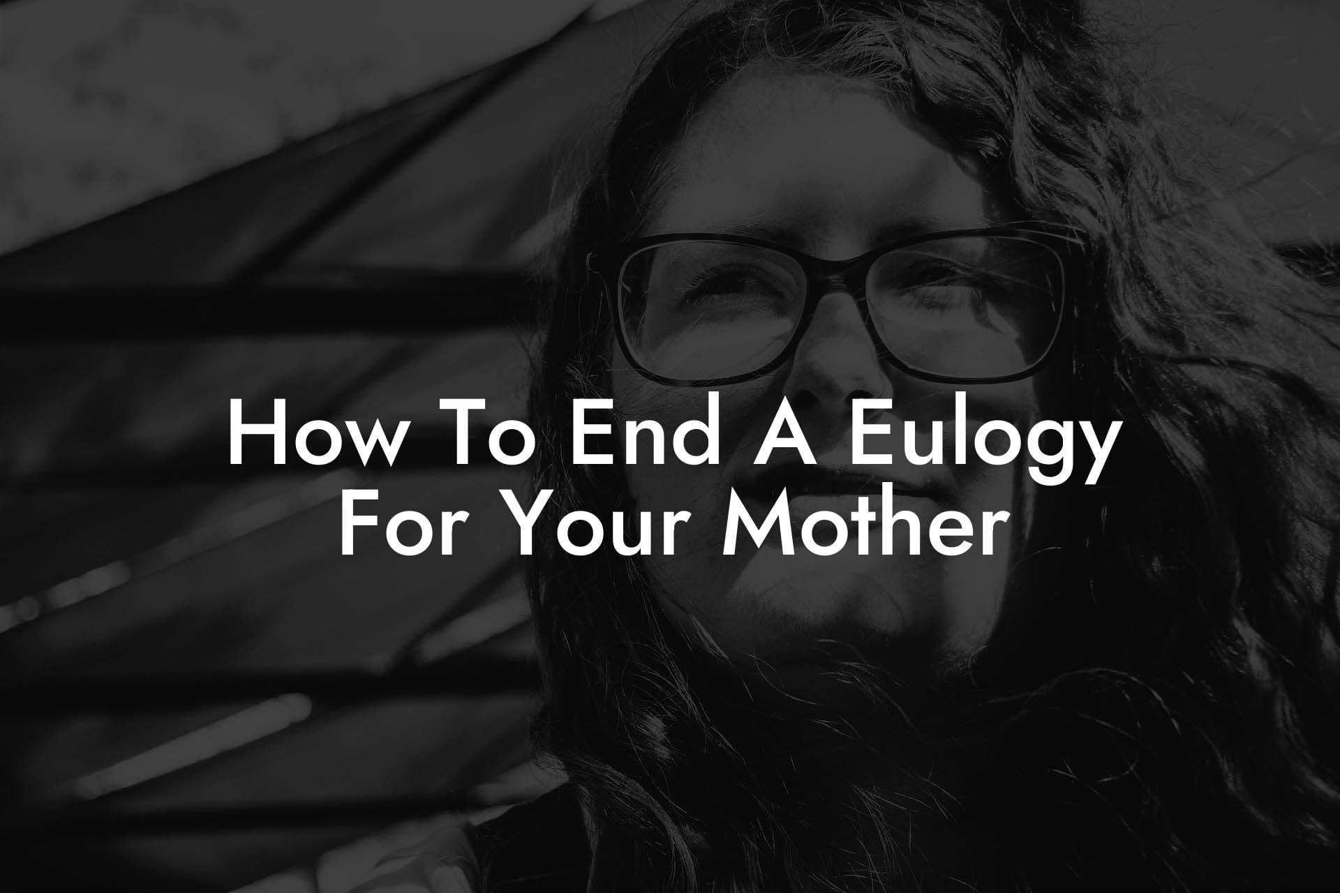 How To End A Eulogy For Your Mother