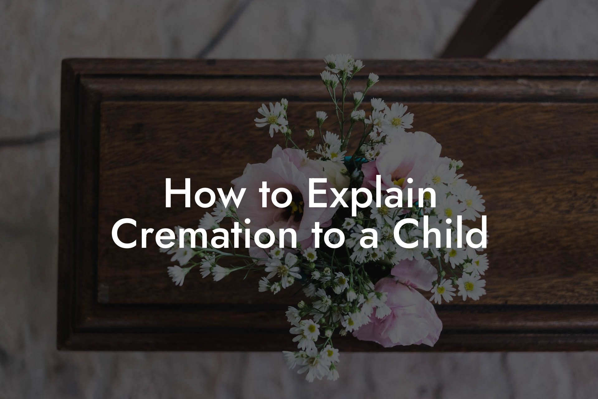 How to Explain Cremation to a Child