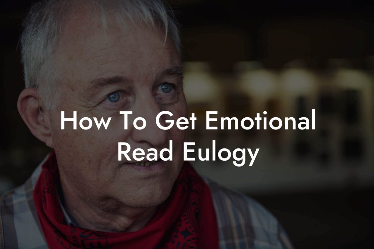 How To Get Emotional Read Eulogy