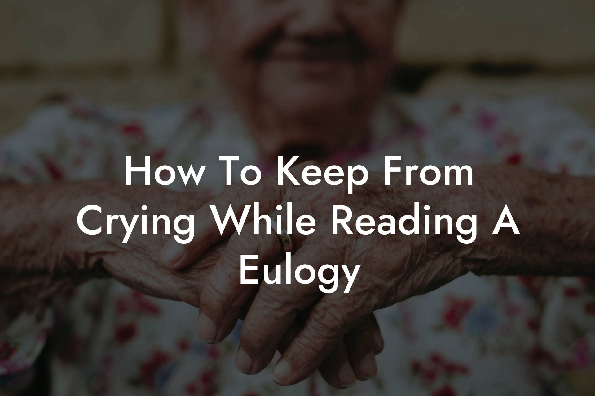 How To Keep From Crying While Reading A Eulogy
