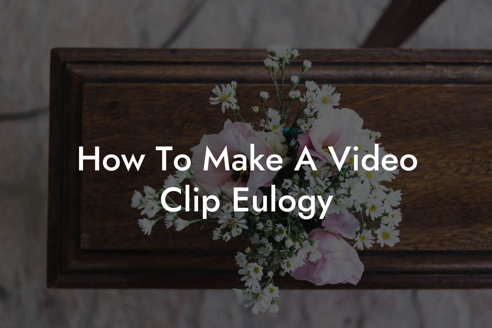 How To Make A Video Clip Eulogy