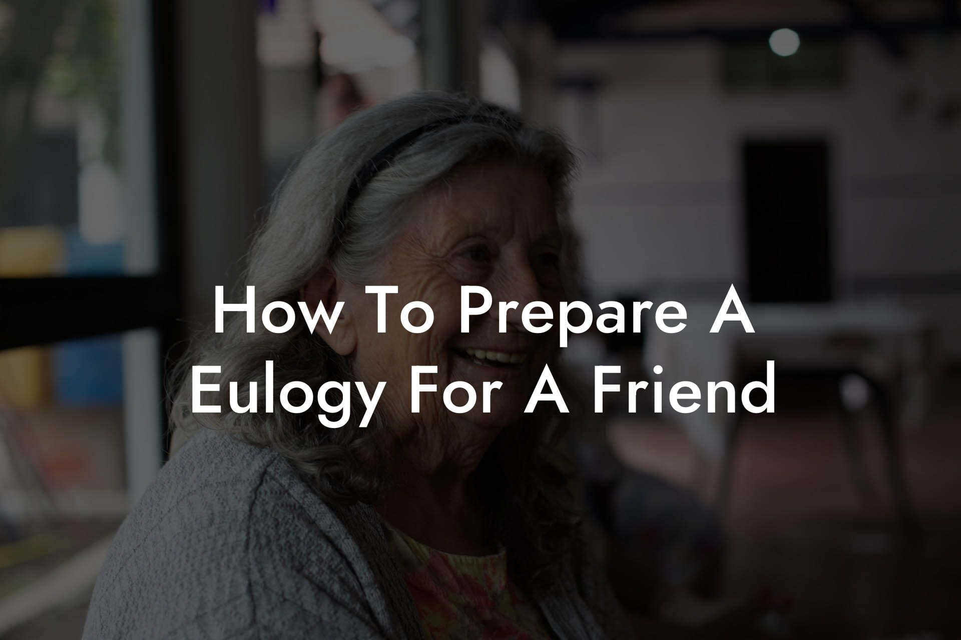 How To Prepare A Eulogy For A Friend