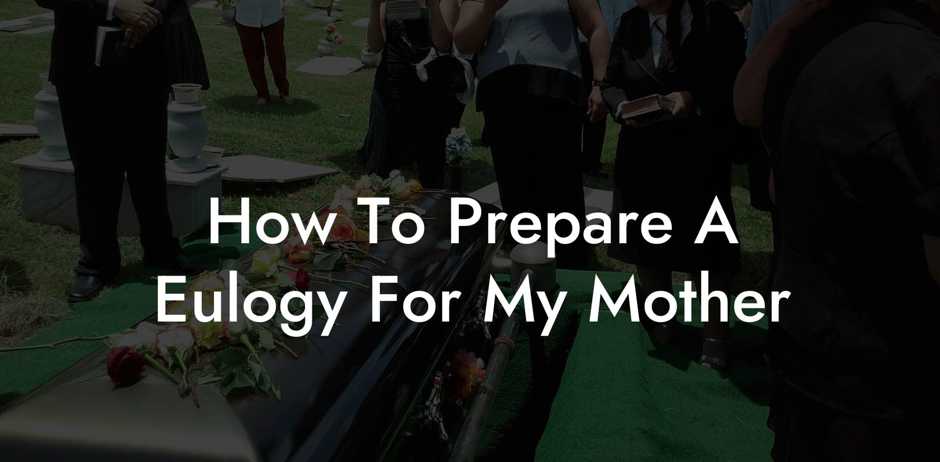 How To Prepare A Eulogy For My Mother