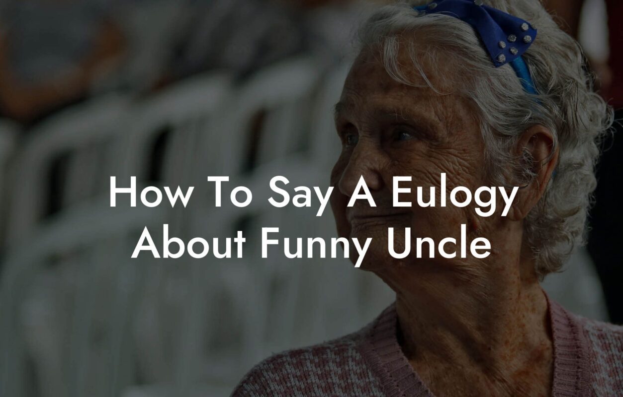 How To Say A Eulogy About Funny Uncle