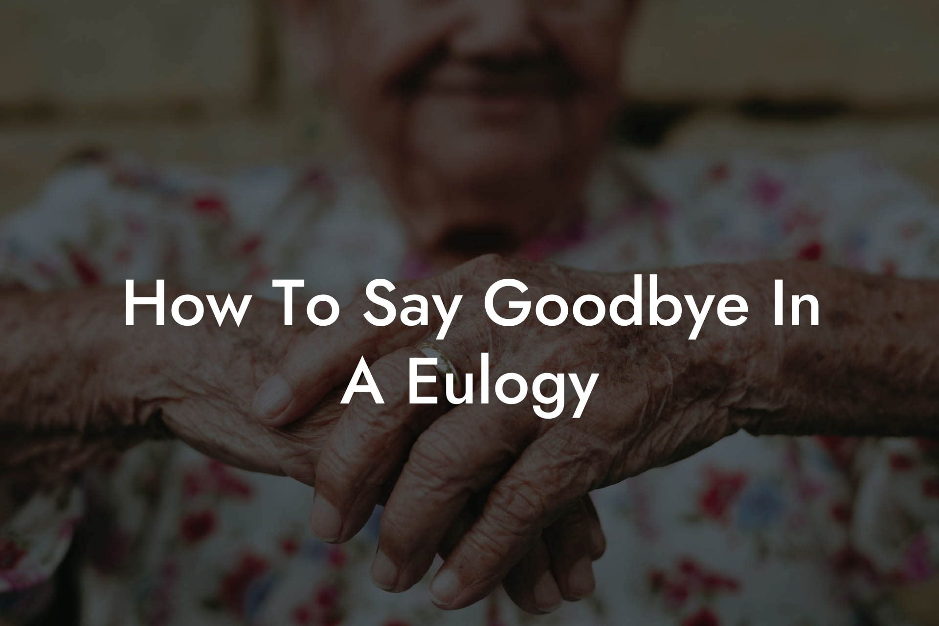 How To Say Goodbye In A Eulogy