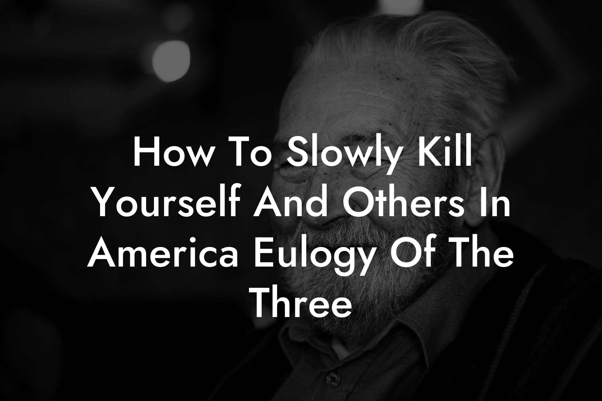 How To Slowly Kill Yourself And Others In America Eulogy Of The Three