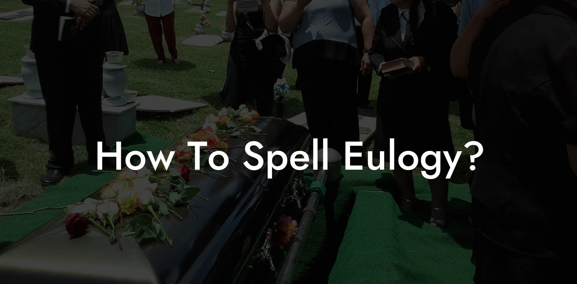 How To Spell Eulogy
