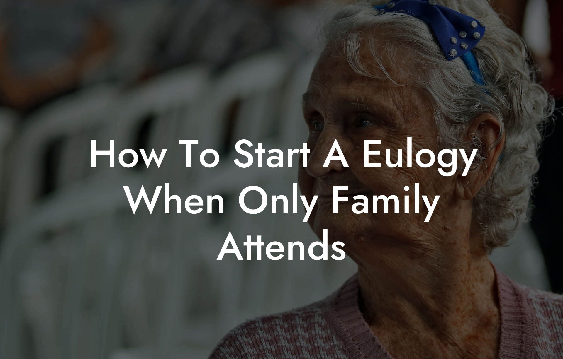 How To Start A Eulogy When Only Family Attends