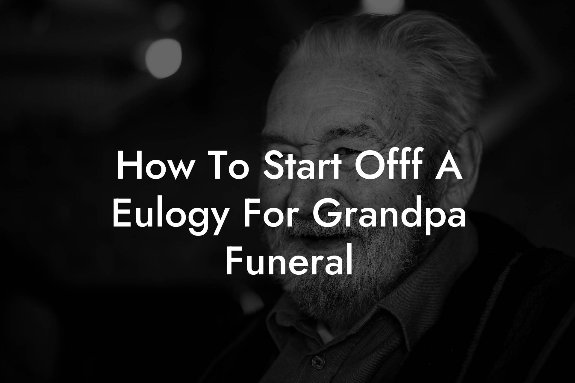 How To Start Offf A Eulogy For Grandpa Funeral