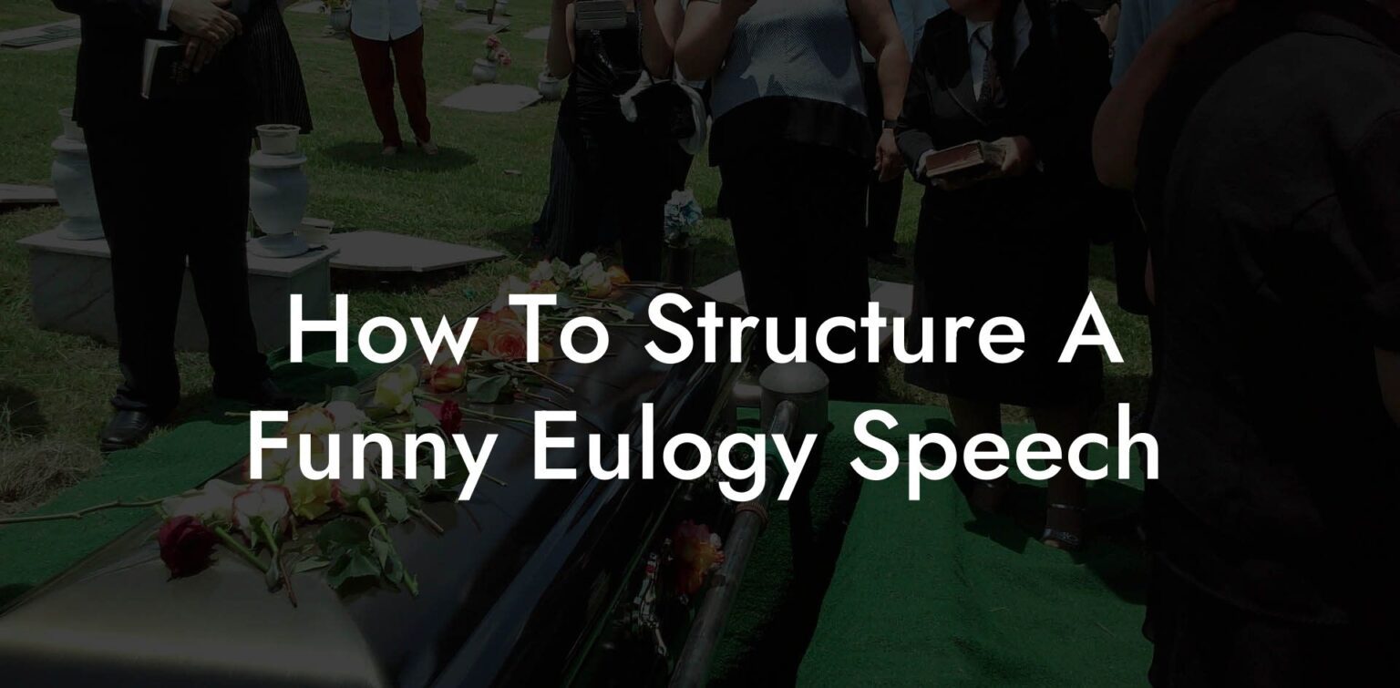 How To Structure A Funny Eulogy Speech Eulogy Assistant